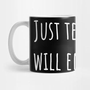 Just Tell Me It Will End Soon Mug